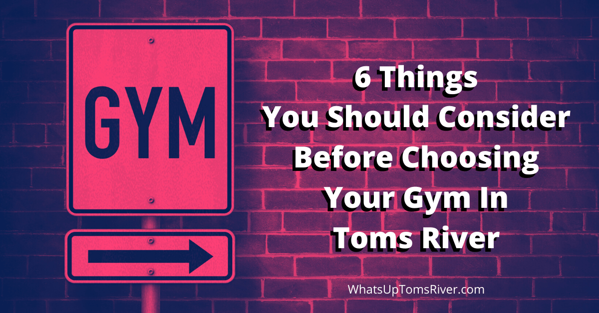 6 Things You Should Consider Before Choosing A Gym In Toms River